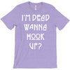 i'm dead wanna hook up T-Shirt