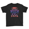 only the best dads get promoted to papa Youth Tee