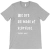 We Are All Made Of Stardust T-Shirt