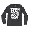 born to be awesome Long Sleeve Shirts