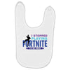 i Stopped Playing Fortnite To Be Here Baby Bibs