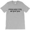 every day i tell       me love you T-Shirt