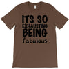 its so exhausting being fabulous T-Shirt