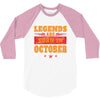 Legends Are Born In October 3/4 Sleeve Shirt
