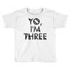 yo, i'm three Toddler T-shirt