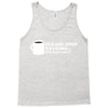 please stop talking it's too early coffee Tank Top