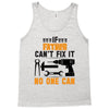 IF FATHER CAN'T FIX IT THAN NO ONE CAN FIX IT Tank Top