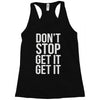 don't stop get it get it Racerback Tank