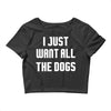 I Want All The Dogs Crop Top
