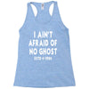 i ain't afraid of no ghost Racerback Tank