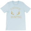 i'd rather be hunting deer antlers ammo hunt gear merica cool T-Shirt