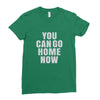 You Can Go Home Now Ladies Fitted T-Shirt