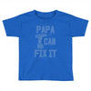 papa can fix it Toddler T-shirt