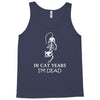 in cat years i'm dead Tank Top