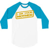 i am your mother 3/4 Sleeve Shirt