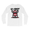 so crazy Long Sleeve Shirts