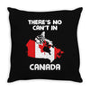 There Is No Cant In Canada Throw Pillow