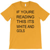 if youre reading this its white and gold T-Shirt