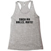 Suck my balls mate\ Racerback Tank
