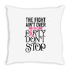 the fight ain't over so the party don't stop Throw Pillow