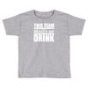 this team makes me drink Toddler T-shirt
