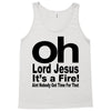 oh lord jesus it's a fire Tank Top