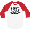 i can't adult today 3/4 Sleeve Shirt