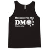 Because Im The Dm That Is Why Tank Top