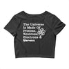 The Universe Is Made Of Protons Neutrons Electrons Morons Crop Top