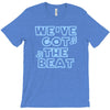 we&rsquo;ve got the beat T-Shirt