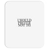 i would prefer not to Mousepad