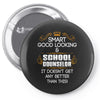 Smart Good Looking School Counselor Doesnt Get Better Than This Pin-back button