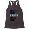 This is What Trans Looks Like Racerback Tank