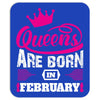 Queens Are Born in February Mousepad