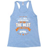 All Men Created Equal But The Best Born In April Racerback Tank