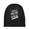 dont know me dont bro me Baby Beanies