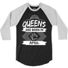 Queens Are Born In April 3/4 Sleeve Shirt