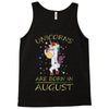 UNICORNS ARE BORN IN AUGUST Tank Top