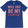 will you be my valentine T-Shirt