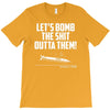 lets bomb the shit outta them T-Shirt