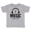 music is my life Toddler T-shirt