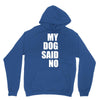 my dog said no! Unisex Hoodie