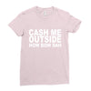 cash me outside (2) Ladies Fitted T-Shirt