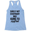 Surely Not Everybody Was Kung Fu Fighting Racerback Tank