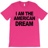 i am the american dream T-Shirt