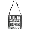 Just One More Girlfriend I Promise Adjustable Strap Totes