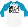 whiskey makes me happy you not so much 3/4 Sleeve Shirt