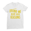 drunk me had their reasons Ladies Fitted T-Shirt