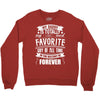 My Daddy Is Totally My Most Favorite Guy of All Time in the History of Crewneck Sweatshirt