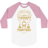 I Don't Need Therapy Just to Do Painting 3/4 Sleeve Shirt